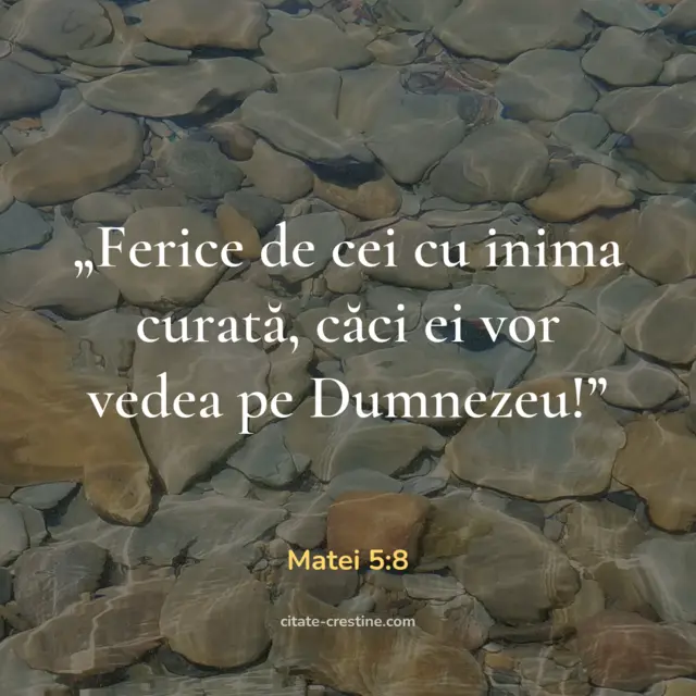 „Ferice de cei cu inima curată, căci ei vor vedea pe Dumnezeu!” — Matei 5:8